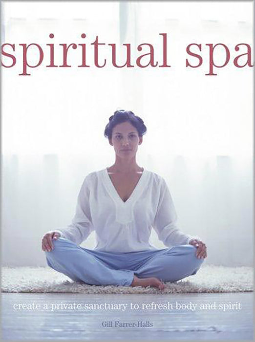 Spiritual Spa: Create a Private Sanctuary to Refresh Body and Spirit