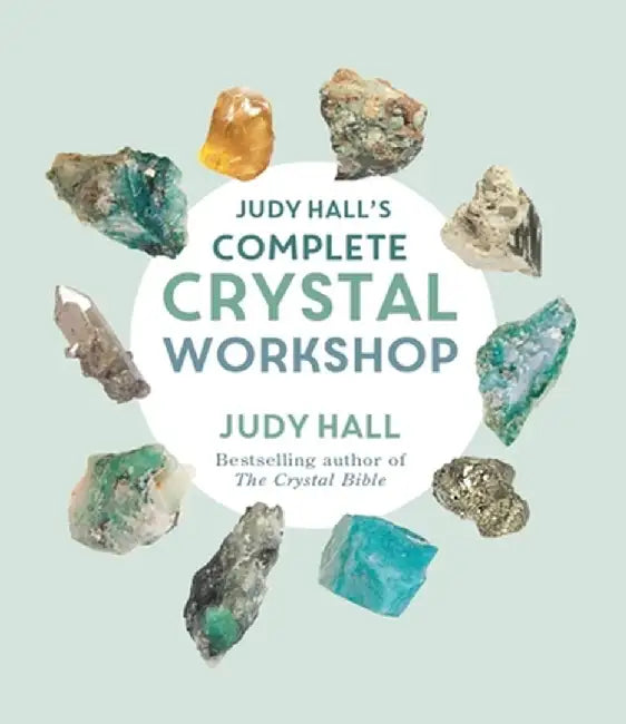 Judy Hall's Complete Crystal Workshop by Judy Hall