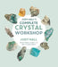 Judy Hall's Complete Crystal Workshop by Judy Hall