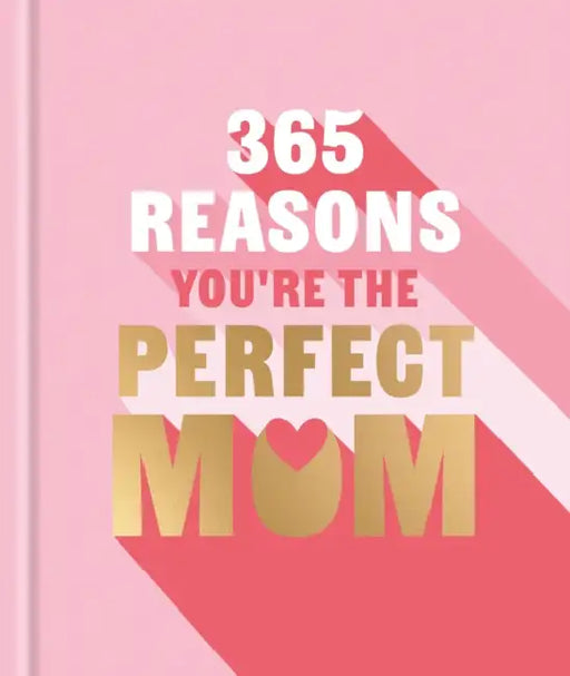365 Reasons Why You're the Perfect Mom: A Little Book of Perfect Words to Let Your Mom Know How Much You Love Her by Michael Powell