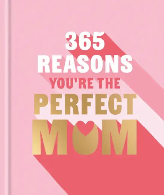 365 Reasons Why You're the Perfect Mom: A Little Book of Perfect Words to Let Your Mom Know How Much You Love Her by Michael Powell
