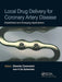 Local Drug Delivery For Coronary Artery Disease: Established and Emerging Applications by Edoardo Camenzind, Ivan De Scheerder