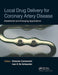 Local Drug Delivery For Coronary Artery Disease: Established and Emerging Applications by Edoardo Camenzind, Ivan De Scheerder