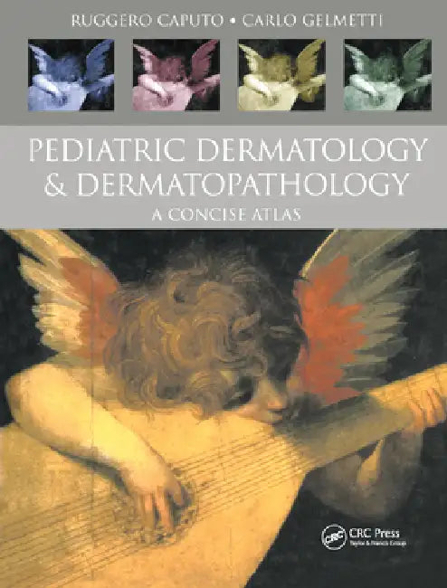 Pediatric Dermatology and Dermatopathology: A Concise Atlas by Ruggero Caputo