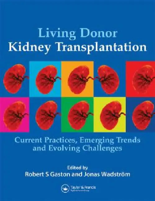 Living Donor Kidney Transplantation: Current Practices, Emerging Trends and Evolving Challenges by Jonas Wadström
