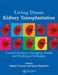 Living Donor Kidney Transplantation: Current Practices, Emerging Trends and Evolving Challenges by Jonas Wadström