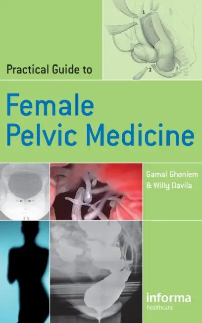 Practical Guide to Female Pelvic Medicine by Gamal Ghoniem, Willy Davila