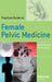 Practical Guide to Female Pelvic Medicine by Gamal Ghoniem, Willy Davila