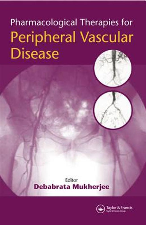Pharmacological Therapies For Peripheral Vascular Disease by Debabrata Mukherjee