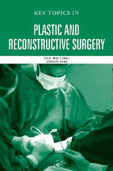 Key Topics in Plastic and Reconstructive Surgery by Tor Wo Chiu
