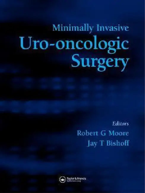 Minimally Invasive Uro-Oncologic Surgery by Robert G. Moore