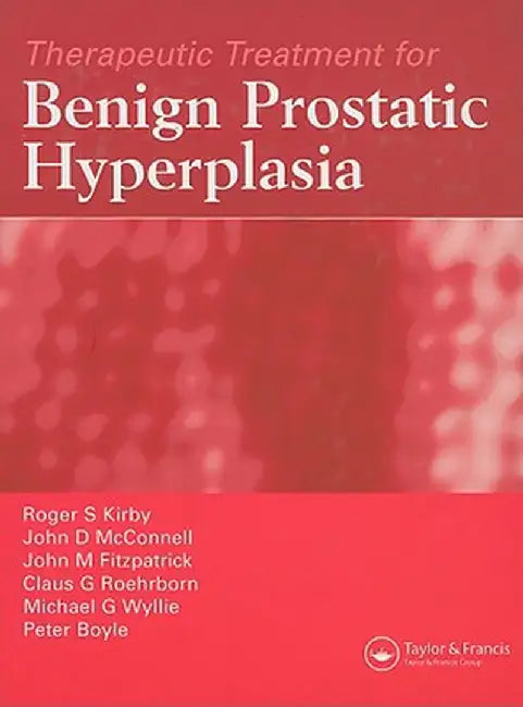 Therapeutic Treatment For Benign Prostatic Hyperplasia by Roger S. Kirby, Others