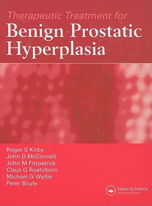 Therapeutic Treatment For Benign Prostatic Hyperplasia by Roger S. Kirby, Others