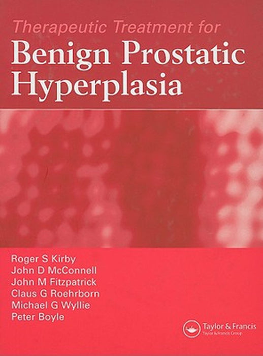 Therapeutic Treatment For Benign Prostatic Hyperplasia by Roger S. Kirby, Others