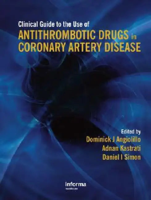 Clinical Guide to the Use of Antithrombotic Drugs in Coronary Artery Disease by Dominick Angiolillo