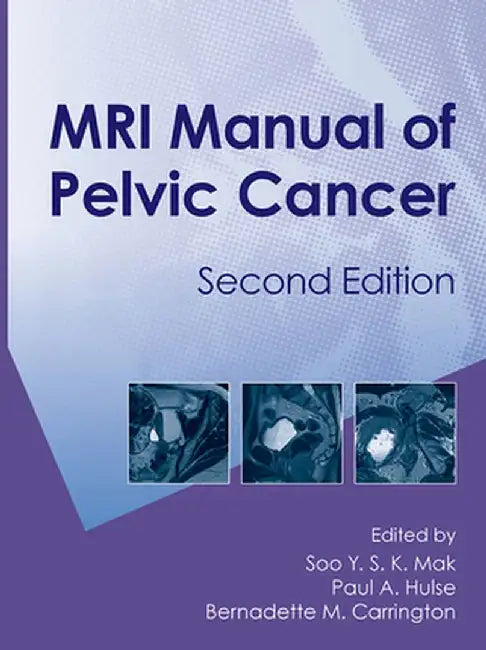 MRI Manual of Pelvic Cancer by Soo Mak