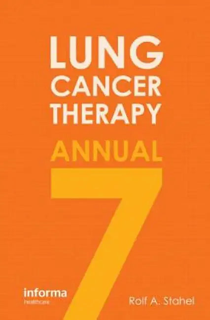 Lung Cancer Therapy Annual 7 by Rolf A. Stahel
