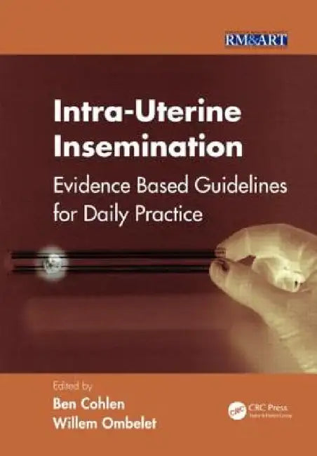 Intra-Uterine Insemination: Evidence Based Guidelines for Daily Practice by Ben Cohlen, Willem Ombelet