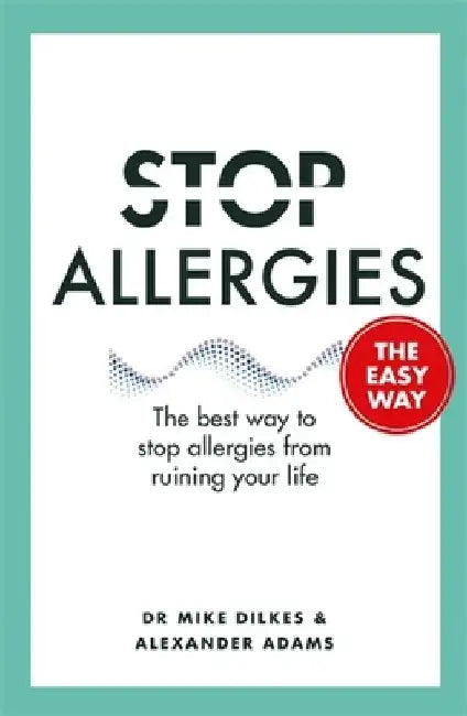 Stop Allergies from Ruining Your Life: . . . the Easy Way by Dr Mike Dilkes