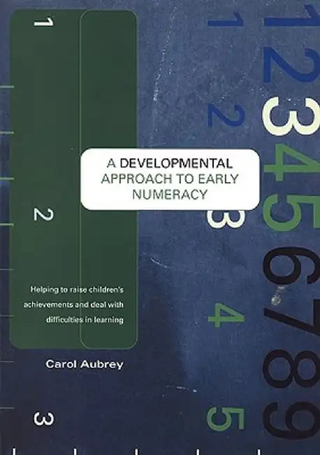 A Developmental Approach to Early Numeracy: Helping to Raise Children's Achievements and Deal with Difficulties in Learning by Carol Aubrey