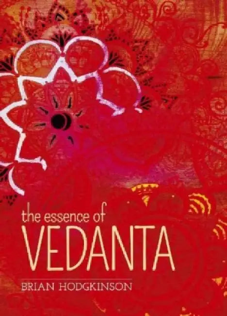 The Essence of Vedanta by Brian Hodgkinson