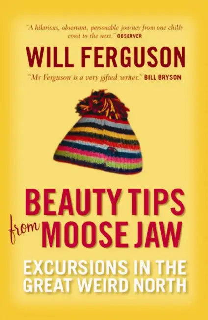 Beauty Tips From Moose Jaw by Will Ferguson