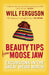 Beauty Tips From Moose Jaw by Will Ferguson