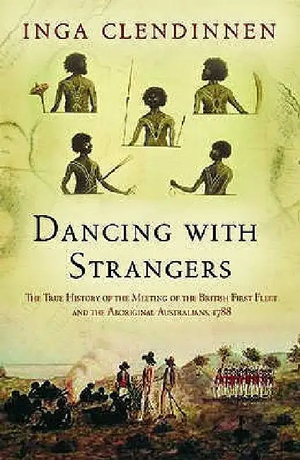Dancing with Strangers by Inga Clendinnen