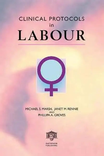 Clinical Protocols In Labour by Michael S. Marsh, Phillipa A. Groves