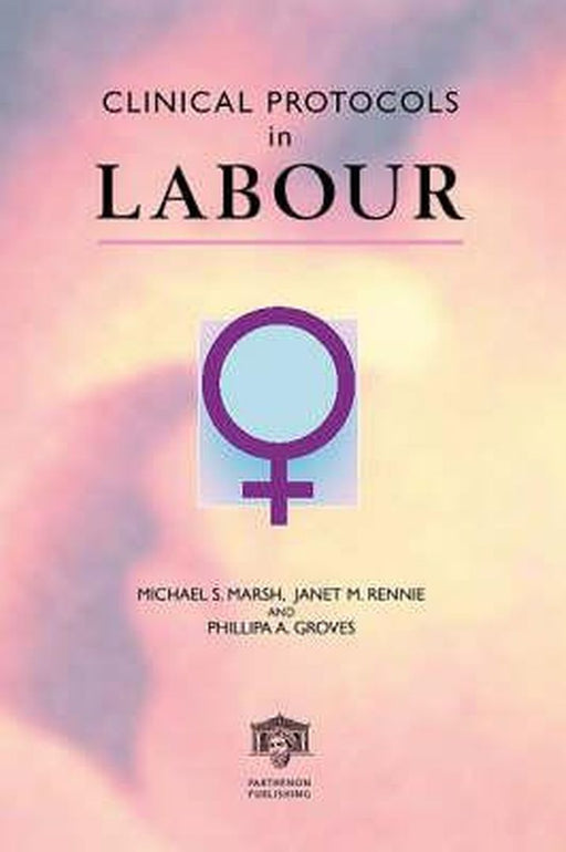 Clinical Protocols In Labour by Michael S. Marsh, Phillipa A. Groves