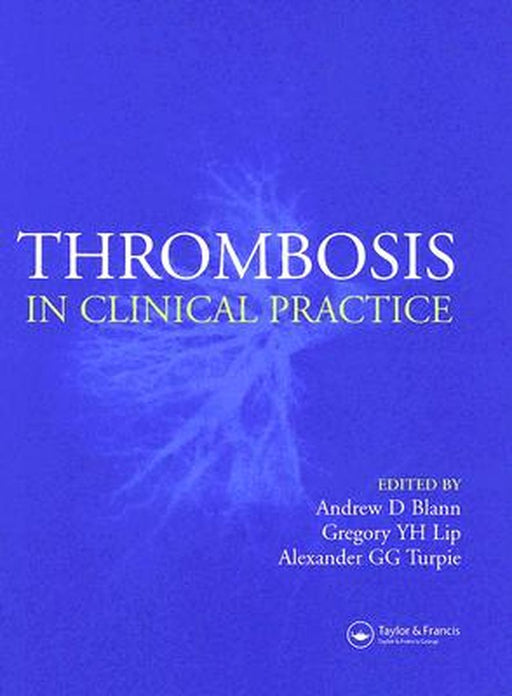 Thrombosis In Clinical Practice by Andrew Blann, Gregory Y.H. Lip