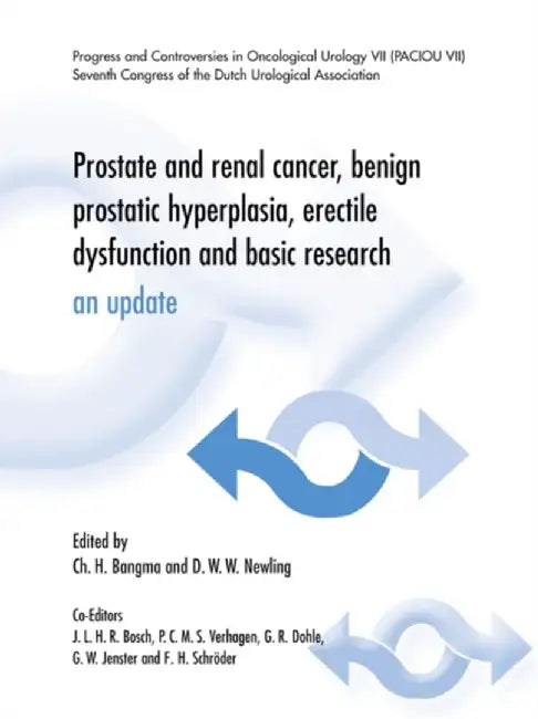 Prostate And Renal Cancer, Benign Prostatic Hyperplasia, Erectile Dysfunction And Basic Research: An Update by Ch. H. Bangma, D.W.W. Newling