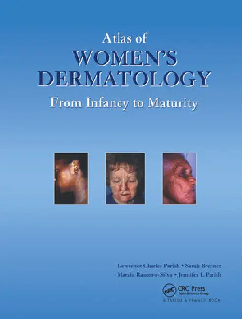 Atlas of Women's Dermatology: From Infancy to Maturity by MD Lawrence Charles Parish MD