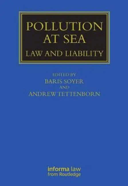 Pollution at Sea: Law and Liability by Baris Soyer