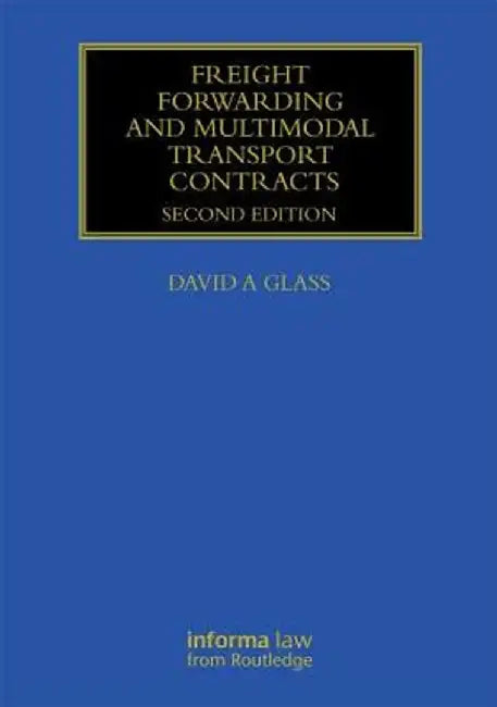 Freight Forwarding and Multi Modal Transport Contracts by David Glass