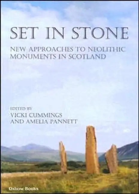 Set in Stone: New Approaches to Neolithic Monuments in Scotland by Amelia Pannett