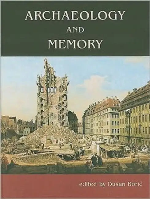 Archaeology and Memory by Dusan Boric