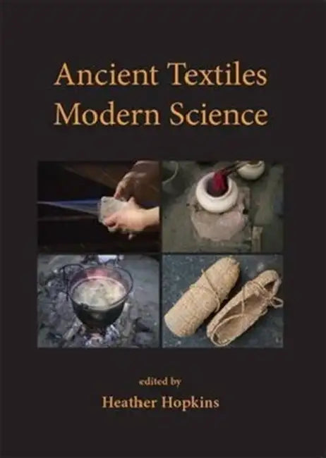 Ancient Textiles, Modern Science by Heather Hopkins