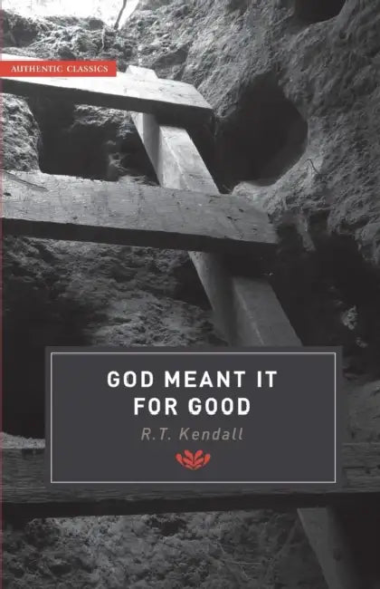 Authentic Classics: God Meant It For Good by Rt Kendall