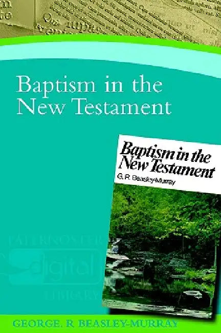 Baptism in the New Testament by George R. Beasley-Murray
