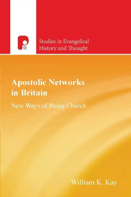 Apostolic Networks in Britain: New Ways of Being Church by William K. Kay
