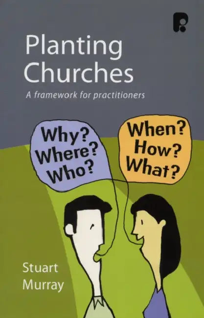 Planting Churches: A Framework for Practitioners by Williams Stuart Murray