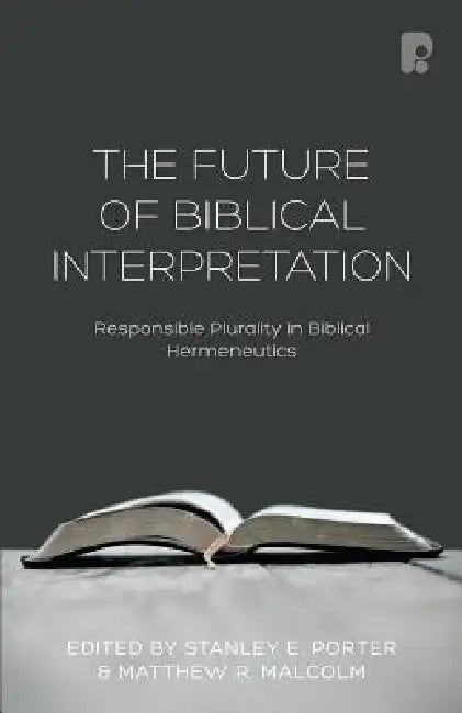 The Future of Biblical Interpretation by Matthew R. Malcolm, Stanley E. Porter