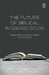 The Future of Biblical Interpretation by Matthew R. Malcolm, Stanley E. Porter