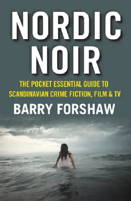 Nordic Noir: The Pocket Essential Guide to Scandinavian Crime Fiction, Film & TV by Barry Forshaw
