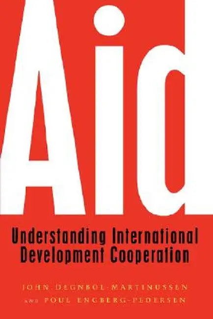 Aid: Understanding International Development Cooperation by John Degnbol-Martinussen