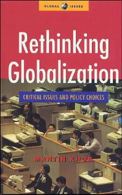 Rethinking Globalization: Critical Issues and Policy Choices by Martin Khor