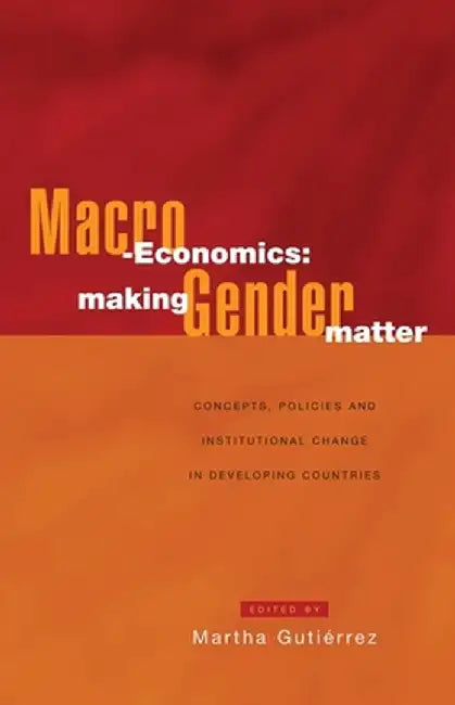 Macro-Economics: Making Gender Matter by Martha Gutiérrez