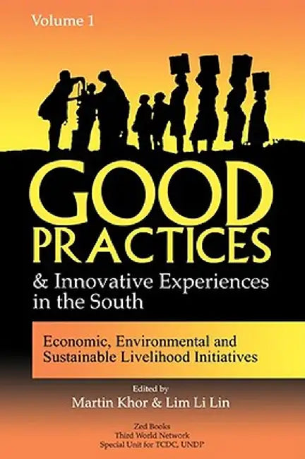 Good Practices and Innovative Experiences in the South: Volume 1: Economic, Environmental and Sustainable Livelihood Initiatives by Lim Li Lin