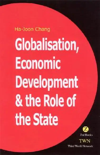 Globalization, Economic Development, and the Role of the State by Ha-Joon Chang